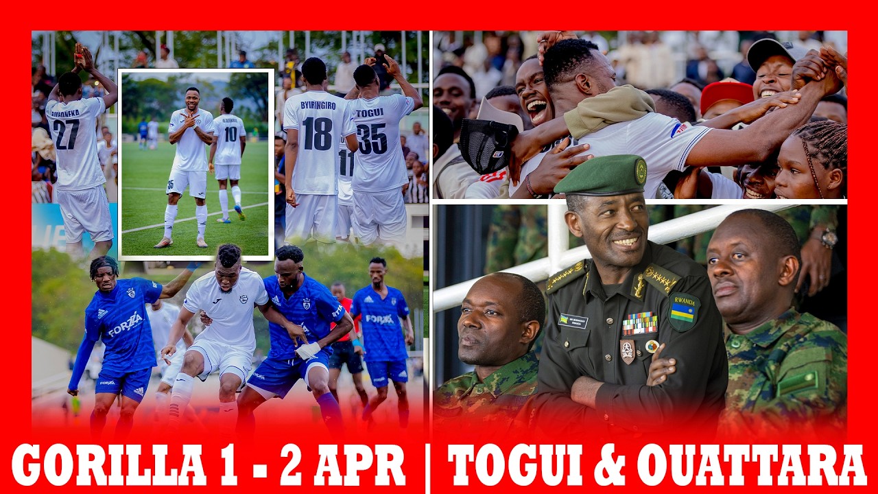 GORILLA 1 - 2 APR || RUTAHIZAMU WILLIAM TOGUI YARASERUTSE BYAKAZE ! | OUATTARA YARI GUHABWA UMUTUKU?