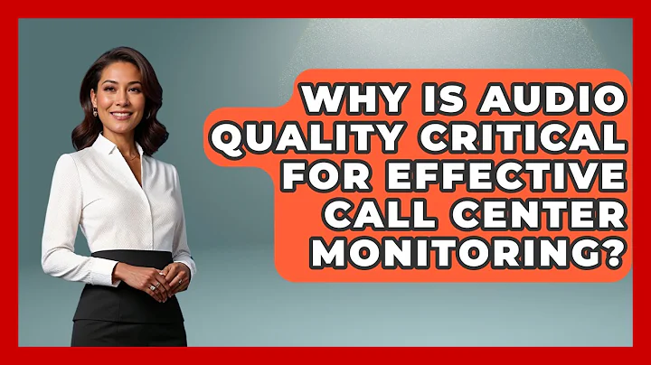 Why Is Audio Quality Critical For Effective Call Center Monitoring? - Call Center Pro Strategies