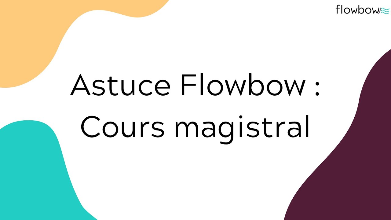 Astuce Flowbow : Cours magistral