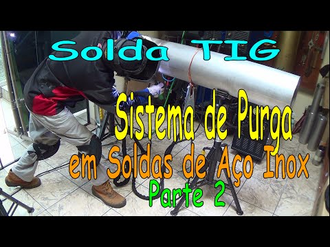 Solda TIG - Sistema de Purga Para Soldas em Aços Inox - Parte 2 - YouTube