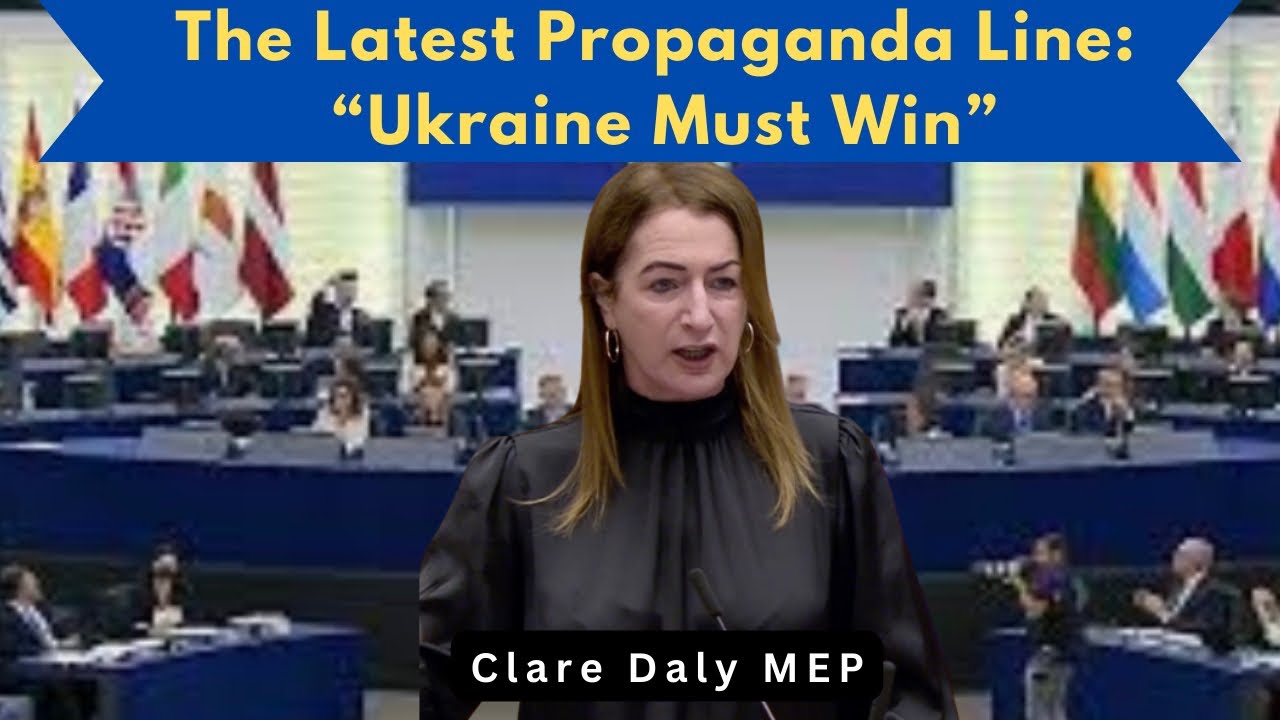 “Ukraine Must Win" is the latest propaganda line parroted by the West - MEP Clare Daly