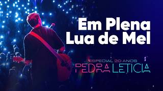 Em Plena Lua De Mel - Especial de Vinte Anos - Pedra Letícia