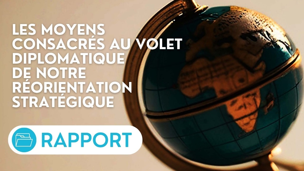 🔴 Examen d’un rapport sur le volet diplomatique de notre réorientation stratégique et ses moyens
