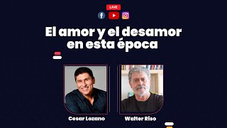 El amor y el desamor en esta época  Walter Riso y Cesar Lozano