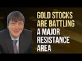 Gold Stocks are Battling a Major Resistance Area