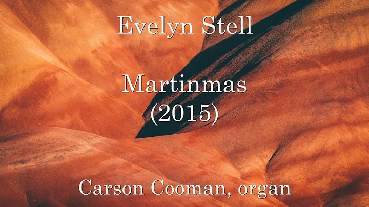 Evelyn Stell  Martinmas (2015) for organ