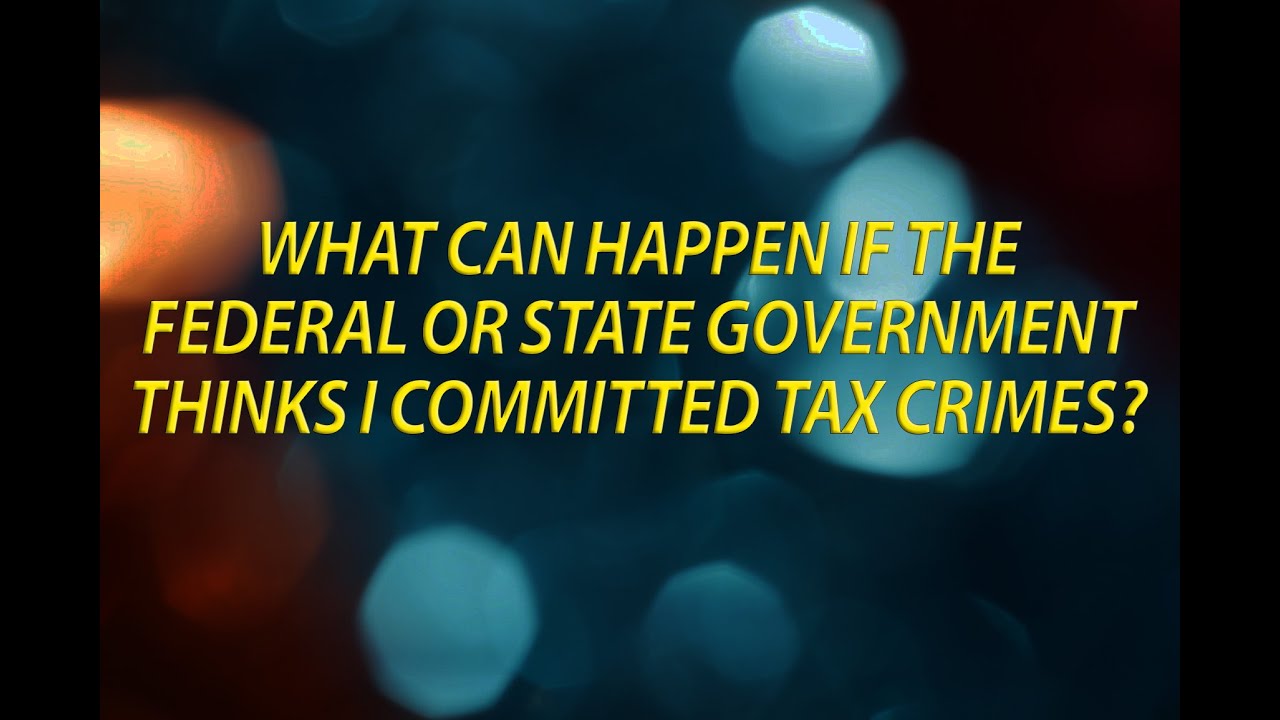 What Can Happen If The Federal Or State Government Thinks I Committed