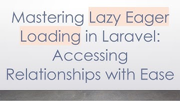 Mastering Lazy Eager Loading in Laravel: Accessing Relationships with Ease