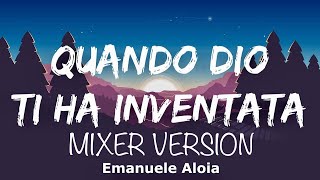 Emanuele Aloia- Quando dio ti ha inventata MIXER VERSION