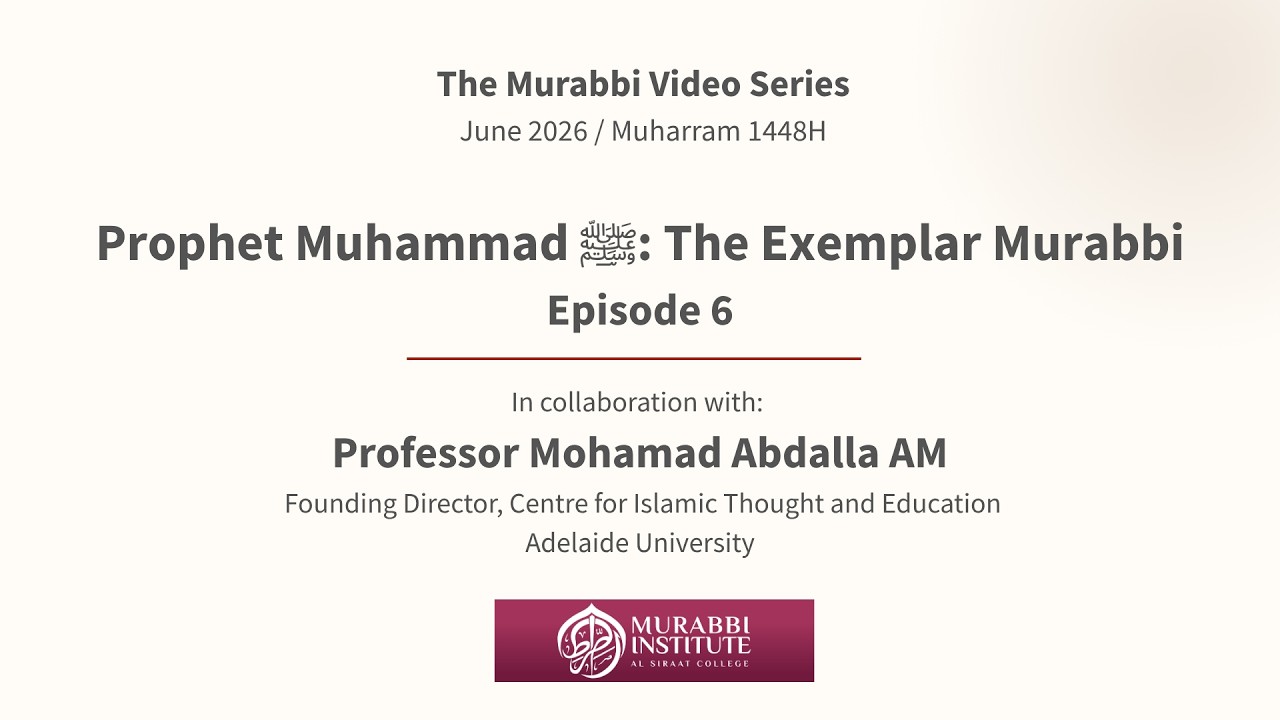 Tarbiyah | Episode 6 – Prophet Muhammad ﷺ: The Exemplar Murabbi | Prof Mohamad Abdalla