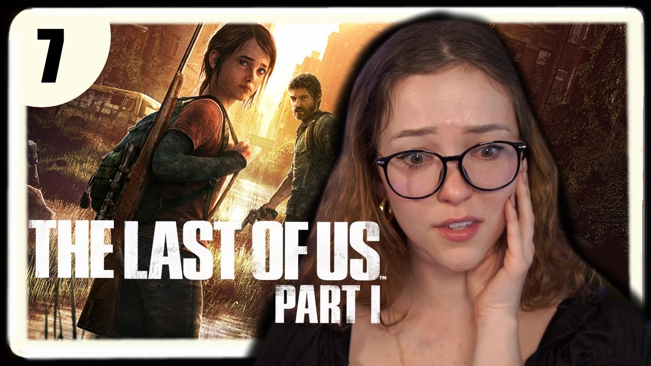 Your Wife Kinda Scares Me ✧ The Last of Us First Playthrough ✧ Part 7