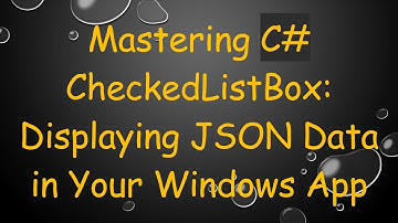 Mastering C#  CheckedListBox: Displaying JSON Data in Your Windows App