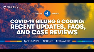 COVID-19 Billing & Coding: Recent Updates, FAQs, and Case Reviews