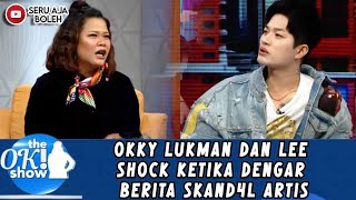 OKKY LUKMAN DAN LEE SHOCK KETIKA DENGAR BERITA SKAND4L ARTIS - OKI SHOW