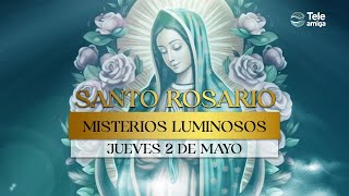 SANTO ROSARIO de Hoy 📿 Jueves 2 de Mayo 2024🕯️Misterios Luminosos🕯️Teleamiga