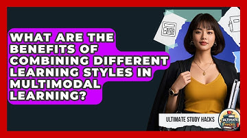 What Are The Benefits Of Combining Different Learning Styles In Multimodal Learning?