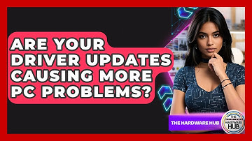Are Your Driver Updates Causing More PC Problems? - The Hardware Hub