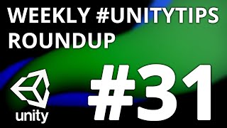 Unity3d Tip Weekly Roundup #31