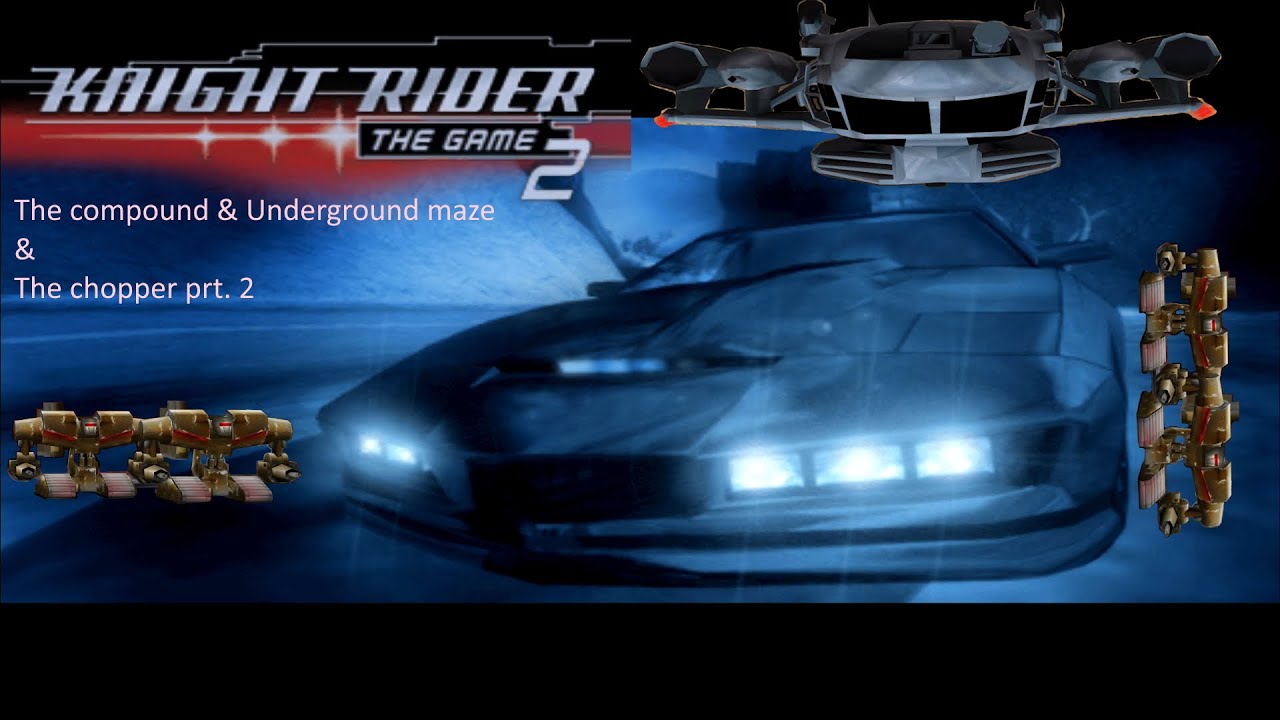 Knight Rider 2 | The compound & Underground maze & The chopper prt. 2 ...