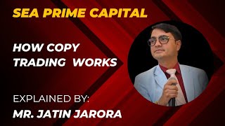 Sea Prime Capital Copy Trading explained by MD Jatin Jarora Ji