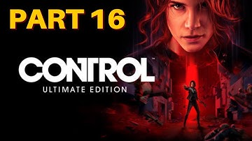 Control Ultimate Edition | Control Gameplay Walkthrough Part 16 | PS5 PS4 Control Review