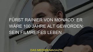 #Rainier #wäre #Fürst #Sein #Monaco #Jahre #geworden #filmreifes #Leben