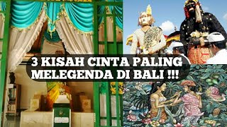 3 KISAH CINTA PALING MELEGENDA DI BALI!! YANG TERAKHIR JARANG DIKETAHUI