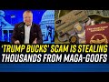 The &#39;Trump Bucks&#39; Grift is SCAMMING His Conspiracy-Prone Supporters of BIG MONEY!!!