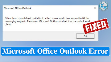 Fix Microsoft Outlook Error Either There is No Default Mail Client Or Not Fulfill Messaging Request