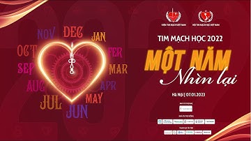Chủ đề 09: Một năm nhìn lại 2022 - Xu hướng và những bước tiến hứa hẹn trong tim mạch 2022