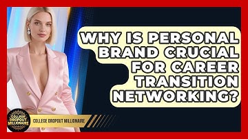 Why Is Personal Brand Crucial For Career Transition Networking? - College Dropout Millionaire