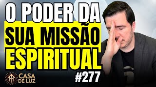 Descubra a sua missão para encontrar seu propósito espiritual | CASA DE LUZ com Bruno Gimenes  #277