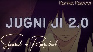 Jugni Ji ~ [slow + reverb] ~ Kanika Kapoor