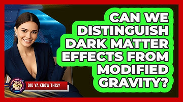 Can We Distinguish Dark Matter Effects From Modified Gravity? - Did Ya Know This
