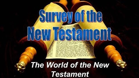New Testament Survey 02 - The World of the New Testament: Geographical Regions