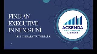 Information Acsenda Library Video Tutorials Find a Company Find an Executive in Nexis Uni Guide