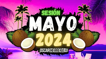 Sesion MAYO 2024 MIX (Reggaeton, Comercial, Trap, Flamenco, Dembow) Oscar Herrera DJ