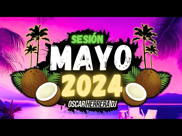 Sesion MAYO 2024 MIX (Reggaeton, Comercial, Trap, Flamenco, Dembow) Oscar Herrera DJ class=