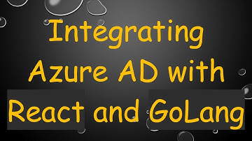 Integrating Azure AD with React and GoLang