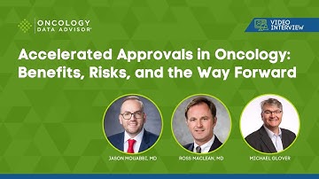 Accelerated Approvals in Oncology With Dr. Jason Mouabbi, Dr. Ross Maclean, and Michael Glover