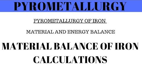 Pyrometallurgy : Material and Energy Balance of Iron Calculations | Solved Example 1