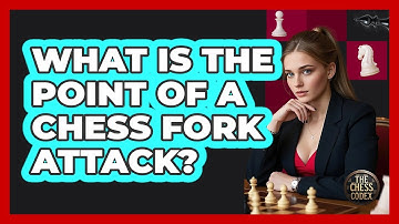 What Is The Point Of A Chess Fork Attack? - The Chess Codex
