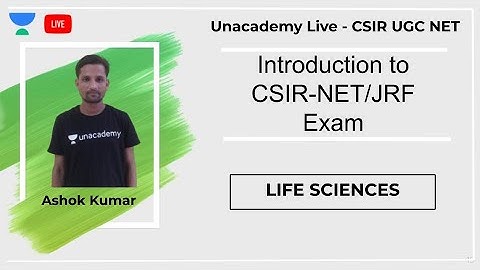 Introduction to CSIR-NET/JRF Exam | Life Sciences | Unacademy Live - CSIR UGC NET | Ashok Kumar