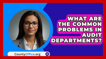 What Are The Common Problems In Audit Departments? - CountyOffice.org