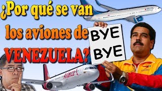 ¿POR QUÉ SE VAN LOS AVIONES DE VENEZUELA? ✈✈✈ (#73)