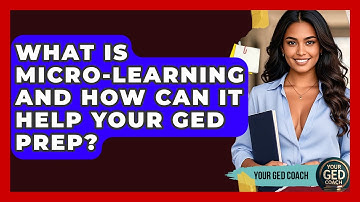 What Is Micro-learning And How Can It Help Your GED Prep? - Your GED Coach