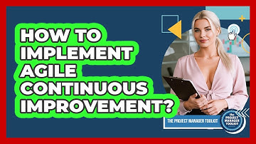 How To Implement Agile Continuous Improvement?