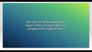 Can std::cin fail to pass a user input in the command line to a variable with a type of char?