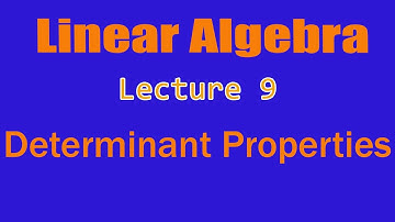 Determinant Properties | Linear Algebra | Lecture 9