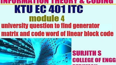 KTU EC 401 ITC  university question to find generator matrix and code word of linear block code